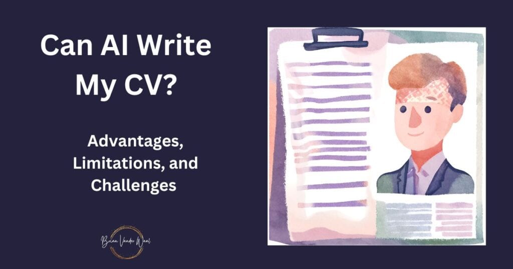 An image containing a watercolour photo a CV created by an AI CV Builder.  The image also contains the words: "Can AI Write My CV" and the subheading "Advantages, Limitations and Challenges."  Finally, the photo contains the Brian Vander Waal logo, as the image was created by Brian Vander Waal with his branding.  