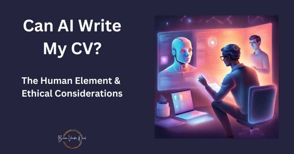 An image containing a human man speaking to an AI Man.  The human man is holding his CV in his hand and sitting in a desk chair in front of his laptop.  The human man is discussing with the AI man some of his insights, experiences and achievements that he wants to add into his CV. The first draft of the CV was created by an AI CV Builder.  The image also contains the words: "Can AI Write My CV" and the subheading "The Human Element & Ethical Considerations."  Finally, the photo contains the Brian Vander Waal logo, as the image was created by Brian Vander Waal with his branding.  