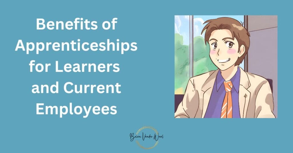 A blue-green background with an image with young man in a suit smiling. To the left of the image is the title: "Benefits of Apprenticeships for Learners 
and Current Employees." In the bottom centre is the Brian Vander Waal brand logo.