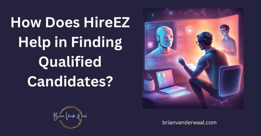 An image of a recruiter sitting at a desk with a laptop on the table in front of him, an image of an AI man supporting him in front of him (representing the HireEZ AI recruitment tool) and a candidate to his right. To the left of the image is the header: "How Does HireEZ Help in Finding Qualified Candidates?" On the bottom left is the Brian Vander Waal brand logo and on the bottom right is the web address "brianvanderwaal.com."