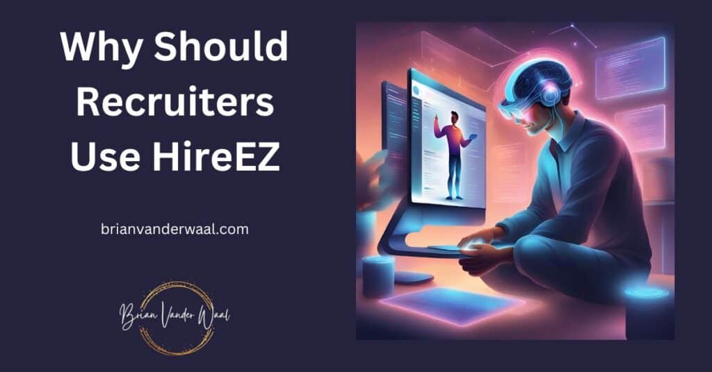 An image of a recruiter sitting in front of a computer with AI equipment and an image of a potential candidate for a job role on the screen.  To the left is a header with the words: "Why Should Recruiters USe HireEZ," the web address "brianvanderwaal.com" and the Brian Vander Waal brand logo.