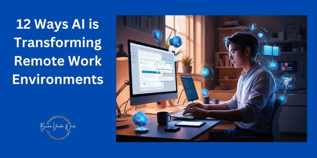 A man remote worker in a home office is sitting at a desk in front of a computer screen, with a coffee cup, tablet and AI tools next to him. He is seamlessly supported by advanced AI tools. He is surrounded by sleek, futuristic gadgets. This image showcases the ways AI is transforming remote work environments. You can see AI communication tools on his screen. The intricate details of the worker's setup, from the AI assistant providing real-time suggestions to the seamless automation of tasks, exemplify the cutting-edge technology transforming modern workspaces. On the left is the header which says: "12 Ways AI is Transforming Remote Work Environments." On the bottom left is the Brian Vander Waal logo.
