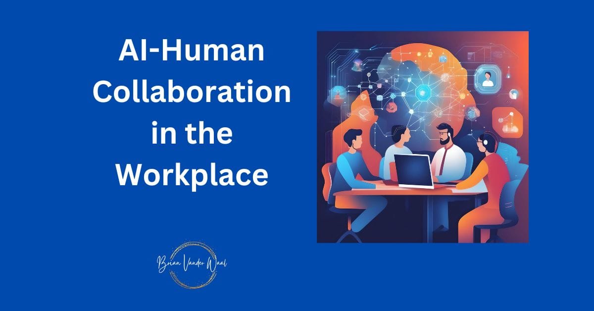 A graphic image of AI and humans collaborating in the workplace in an office environment. There is a header to the left that says: "AI-Human-Collaboration-in-the-Workplace". Below the header is the Brian Vander Waal brand logo.