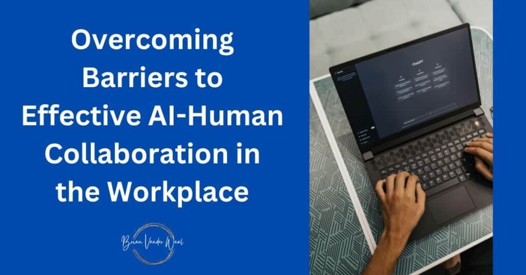 On The Right Is An Image Of A Person Chatting With Chatgpt. On The Left Is A Header Which Says: &Quot;Overcoming Barriers To Effective Ai-Human Collaboration In The Workplace&Quot; Below That Is The Brian Vander Waal Brand Logo.