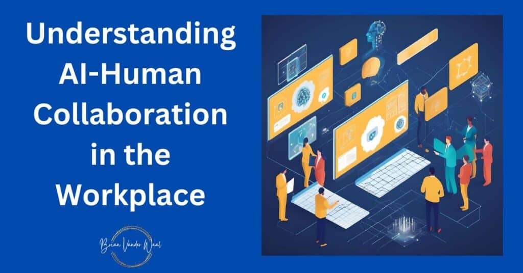 A graphic image of humans collaborating with AI in the workplace. On the left is the header "Understanding AI-Human Collaboration in the Workplace." Underneath the header is the Brian Vander Waal brand logo.