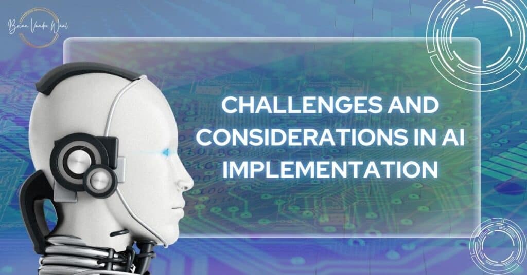 An image of a white AI robot head with black parts and blue eyes facing to the right. In the centre is the header "Challenges and considerations in AI implementation."  On the top and bottom right are circle designs.  On the top left is the Brian Vander Waal brand logo.