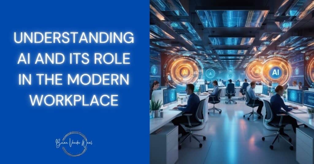 An image of a modern workplace. It is an office scene with several people sitting at desks on office chairs in front of computers.  They are using AI tools to support them in their work and make their work more productive and efficient.  To the left is a header which says: "Understanding AI and Its Role in the Modern Workplace." Below is the Brian Vander Waal brand logo.